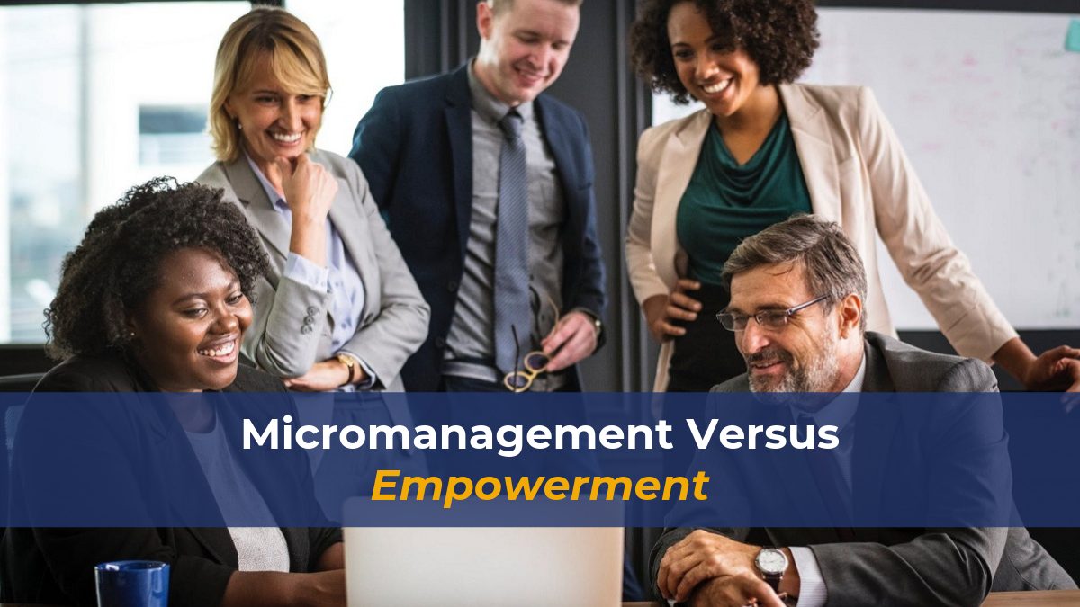 Micromanagement Versus Empowerment